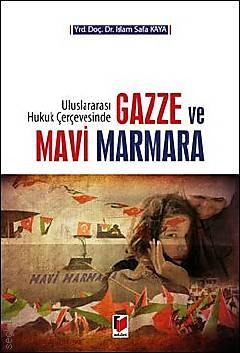 Uluslararası Hukuk Çerçevesinde Gazze ve Mavi Marmara Yrd. Doç. Dr. İslam Safa Kaya  - Kitap