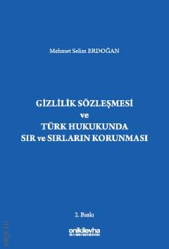 Gizlilik Sözleşmesi ve Türk Hukukunda Sır ve Sırların Korunması Mehmet Selim Erdoğan