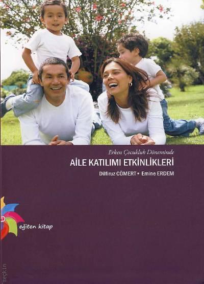 Erken Çocukluk Döneminde  Aile Katılımı Etkinlikleri Dilfiruz Cömert, Emine Erdem  - Kitap
