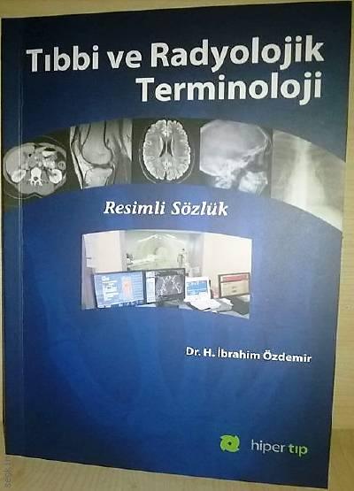 Tıbbi ve Radyolojik Terminoloji
 Resimli Sözlük Dr. H. İbrahim Özdemir  - Kitap