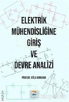 Elektrik Mühendisliğine Giriş ve Devre Analizi Prof. Dr. Atila Barkana  - Kitap