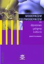 Modernizm, Postmodernizm ve Öğretmen Çalışma Kültürü Şerafettin Karakaya  - Kitap