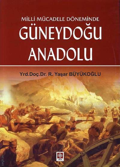 Milli Mücadele Döneminde  Güneydoğu Anadolu Yrd. Doç. Dr. R. Yaşar Büyükoğlu  - Kitap