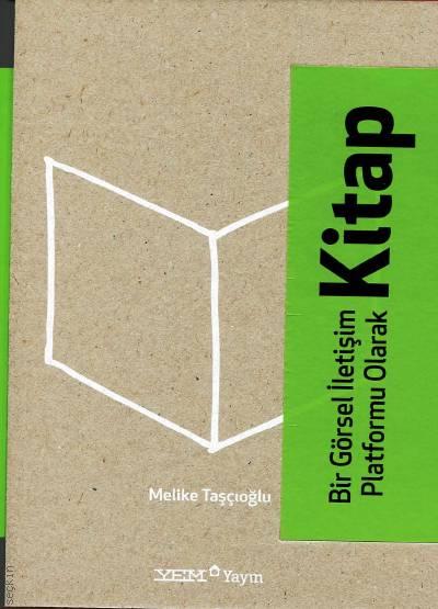 Bir Görsel İletişim Platformu Olarak Kitap Melike Taşçıoğlu  - Kitap