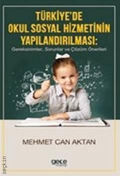 Türkiye'de Okul Sosyal Hizmetinin Yapılandırılması Gereksinimler, Sorunlar ve Çözüm Önerileri Mehmet Can Aktan  - Kitap