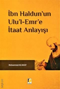 İbn Haldun'un Ulu'l Emr'e İtaat Anlayışı Muhammed Ali Akay  - Kitap