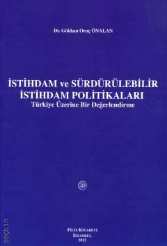 İstihdam ve Sürdürülebilir İstihdam Politikaları Türkiye Üzerine Bir Değerlendirme Dr. Gökhan Oruç Önalan  - Kitap