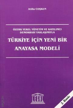 Özerk Yerel Yönetim ve Katılımcı Demokrasi Yaklaşımıyla Türkiye İçin Yeni Bir Anayasa Modeli Atilla Coşkun  - Kitap