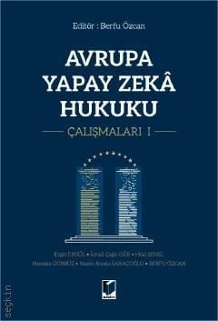 Avrupa Yapay Zeka Hukuku Çalışmaları – I Berfu Özcan  - Kitap
