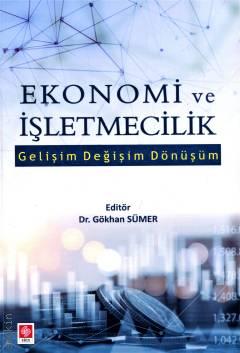 Ekonomi ve İşletmecilik Gelişim – Değişim – Dönüşüm Dr. Gökhan Sümer  - Kitap