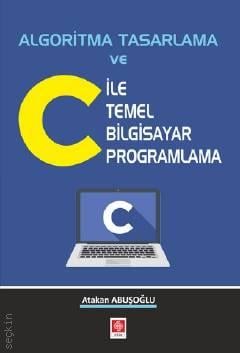 Algoritma Tasarlama ve C ile Temel Bilgisayar Programlama Atakan Abuşoğlu  - Kitap