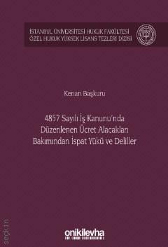 4857 Sayılı İş Kanunu'nda Düzenlenen Ücret Alacakları Bakımından İspat Yükü ve Deliller Kenan Başkuru