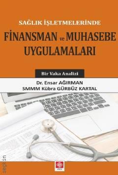 Sağlık İşletmelerinde Finansman ve Muhasebe Uygula Dr. Ensar Ağırman, Kübra Gürbüz Kartal  - Kitap