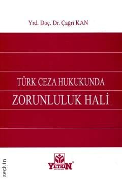 Türk Ceza Hukukunda Zorunluluk Hali Yrd. Doç. Dr. Çağrı Kan  - Kitap