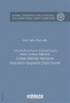 Türkiye'de Deniz Ticareti Uyuşmazlık Çözüm Merkezi Kurulması Bağlamında German Maritime Arbitration Hilal Tuğba Öksüzoğlu