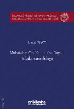 Muhatabın Çek Kanunu'na Dayalı Hukuki Sorumluluğu Ahmet Özsoy