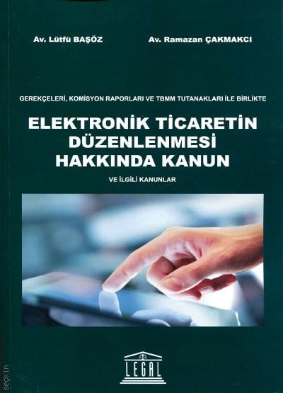 Gerekçeleri, Komisyon Raporları ve TBMM Tutanakları ile Birlikte Elektronik Ticaretin Düzenlenmesi Hakkında Kanun Lütfü Başöz, Ramazan Çakmakcı  - Kitap