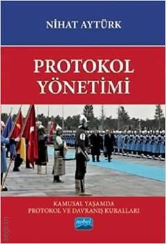Protokol Yönetimi Kamusal Yaşamda Protokol ve Davranış Kuralları Nihat Aytürk  - Kitap