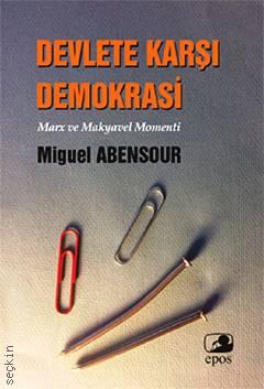 Devlete Karşı Demokrasi Marx ve Makyavel Momenti Miguel Abensour  - Kitap