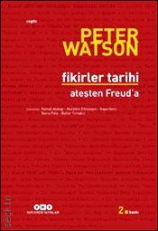 Fikirler Tarihi Ateşten Freud’a Peter Watson  - Kitap