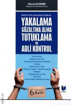 Yakalama, Gözaltına Alma, Tutuklama ve Adli Kontrol