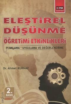 Eleştirel Düşünme Öğretimi Etkinlikleri (Planma – Uygulama – Değerlendirme) Dr. Ahmet Kurnaz  - Kitap