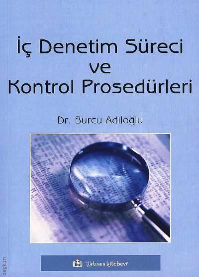 İç Denetim Süreci ve Kontrol Prosedürleri Dr. Burcu Adiloğlu  - Kitap