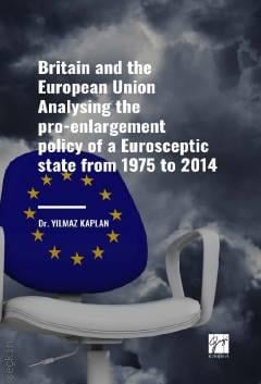 
Britain and the European Union Analysing the Pro–Enlargement Policy of a Eurosceptic State From 1975 to 2014 Yılmaz Kaplan