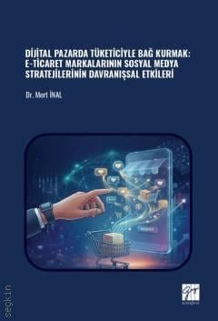 Dijital Pazarda Tüketiciyle Bağ Kurmak – E–Ticaret Markalarının Sosyal Medya Stratejilerinin Davranışsal Etkileri Dr. Mert İnal  - Kitap