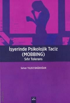 İşyerinde Psikolojik Taciz (Mobbing) Sıfır Tolerans Selver Yıldız Bağdoğan  - Kitap