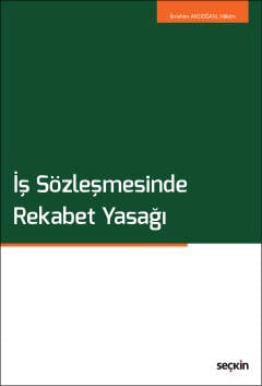 İş Sözleşmesinde Rekabet Yasağı İbrahim Akdoğan  - Kitap