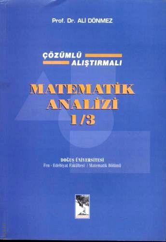 Çözümlü Araştırmalı, Matematik Analizi 1/3 Prof. Dr. Ali Dönmez  - Kitap