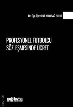 Profesyonel Futbolcu Sözleşmesinde Ücret Dr. Öğr. Üyesi Nil Karabağ Bulut  - Kitap