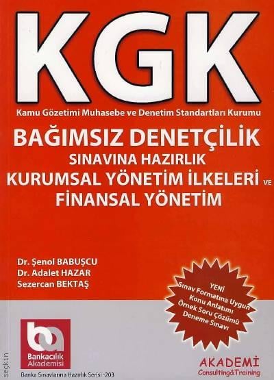 KGK Bağımsız Denetçilik Sınavına Hazırlık (Kurumsal Yönetim İlkeleri) ve Finansal Yönetim Dr. Şenol Babuşcu, Dr. Adalet Hazar, Sezercan Bektaş  - Kitap