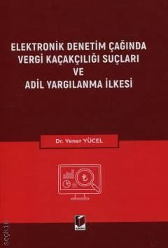 Elektronik Denetim Çağında Vergi Kaçakçılığı Suçları ve Adil Yargılanma İlkesi Yener Yücel  - Kitap