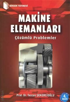 Makine Elemanları Çözümlü Problemler Prof. Dr. Tezcan Şekercioğlu  - Kitap