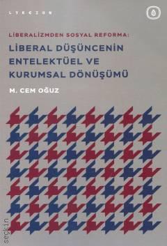 Liberalizmden Sosyal Reforma: Liberal Düşüncenin Entelektüel ve Kurumsal Dönüşümü Dr. M. Cem Oğuz  - Kitap