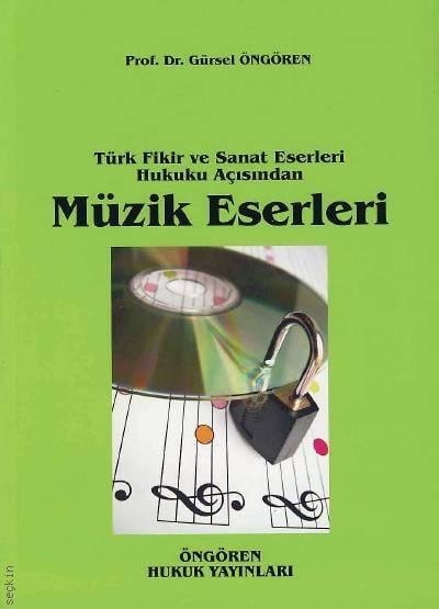 Türk Fikir ve Sanat Eserleri Hukuku Açısından Müzik Eserleri Prof. Dr. Gürsel Öngören  - Kitap