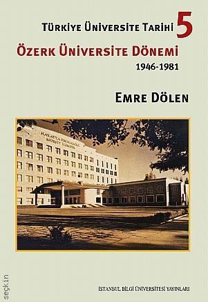 Türkiye Üniversite Tarihi – 5 Özerk Üniversite Dönemi (1946–1981) Emre Dölen  - Kitap