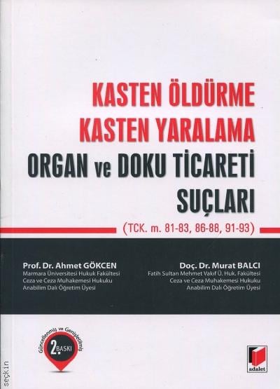 Kasten Öldürme Kasten Yaralama Organ ve Doku Ticareti Suçları Prof. Dr. Ahmet Gökcen, Doç. Dr. Murat Balcı  - Kitap