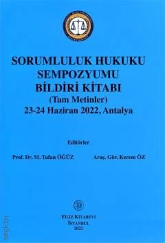 Sorumluluk Hukuku Sempozyumu Bildiri Kitabı (Tam Metinler) 23–24 Haziran 2022, Antalya Prof. Dr. Tufan Öğüz, Arş. Gör. Kerem Öz  - Kitap