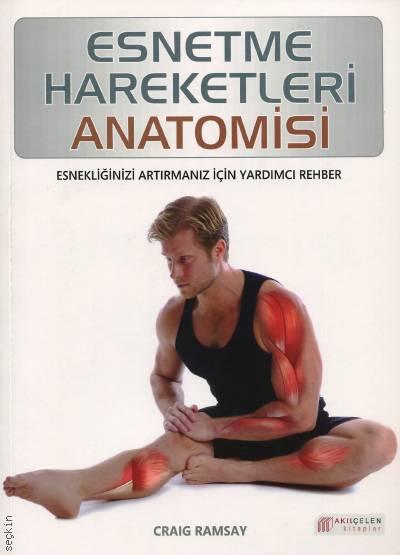 Esnetme Hareketleri Anatomisi Esnekliğinizi Artırmanız İçin Yardımcı Rehber Craig Ramsay  - Kitap