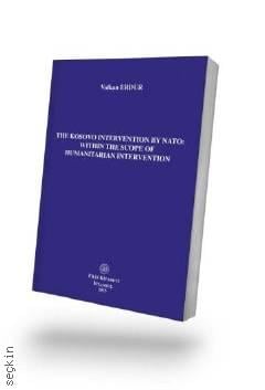 The Kosovo Intervention By Nato: Within The Scope Of Humanitarian Intervention Volkan Erdur  - Kitap