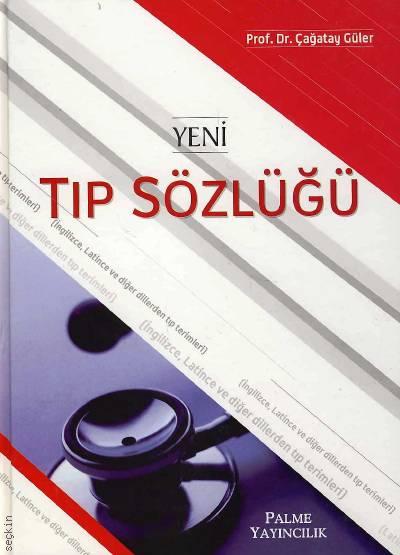 Yeni Tıp Sözlüğü (İngilizce, Latince ve Diğer Dillerden Tıp Terimleri) Prof. Dr. Çağatay Güler  - Kitap