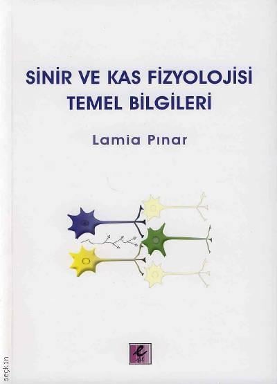 Sinir ve Kas Fizyolojisi Temel Bilgileri  Prof. Dr. Lamia Pınar  - Kitap