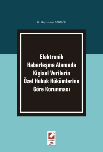 Elektronik Haberleşme Alanında Kişisel Verilerin Özel Hukuk Hükümlerine Göre Korunması Dr. Hayrunnisa Özdemir  - Kitap