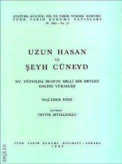 Uzun Hasan ve Şeyh Cüneyd  XV. Yüzyılda İran'ın Millî Bir Devlet Haline Yükselişi Walter Hinz  - Kitap