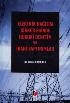 Elektrik Dağıtım Şirketlerinde Hukuki Denetim ve İdari Yaptırımlar
