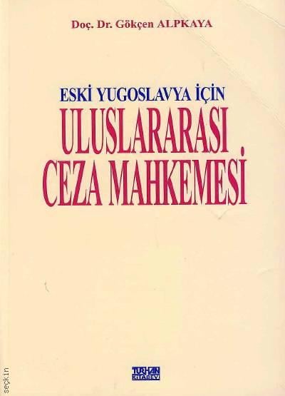 Eski Yugoslavya İçin Uluslararsı Ceza Mahkemesi Doç. Dr. Gökçen Alpkaya  - Kitap