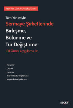 Tüm Yönleriyle Sermaye Şirketlerinde Birleşme, Bölünme ve Tür Değiştirme 101 Örnek Uygulama ile Necmettin Gündüz  - Kitap